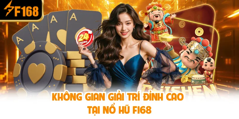 Không gian giải trí đỉnh cao tại Nổ Hũ F168
